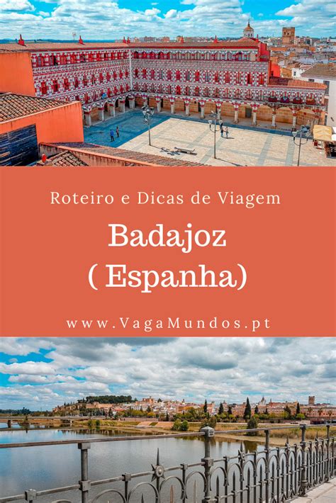 Badajoz O Que Visitar Roteiro O Que Ver E Fazer Roteiros De