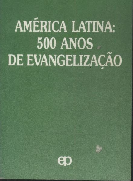 América latina 500 Anos De Evangelização Antônio Aparecido Da Silva