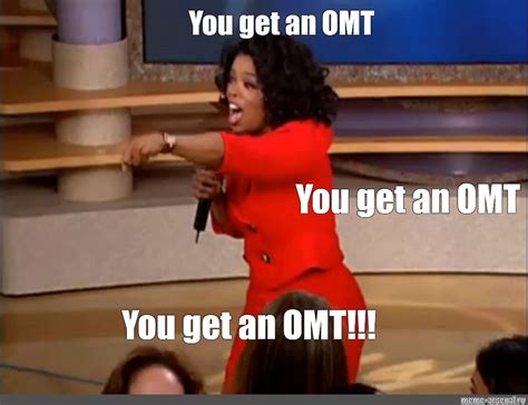 Meme You Get An Omt You Get An Omt You Get An Omt All Templates