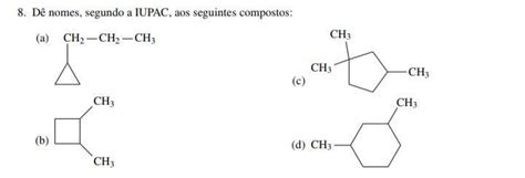 D Nomes Segundo A Iupac Aos Seguintes Compostos Brainly Br