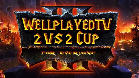 WellplayedTV 2vs2 Cup 1 Liquipedia Warcraft Wiki