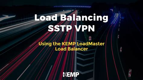 Load Balancing Sstp Vpn With Kemp Loadmaster Ppt