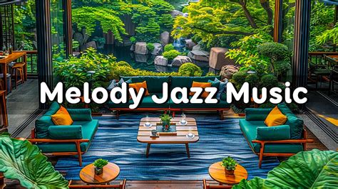 Melody Jazz Music Smooth☕cozy Cafe Space And Relaxing Jazz Music For