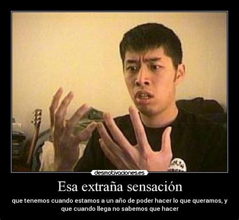 Esa extraña sensación Desmotivaciones