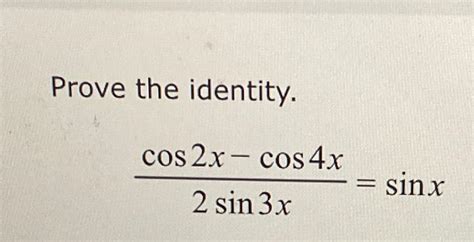 Solved Prove the identity.cos2x-cos4x2sin3x=sinx | Chegg.com