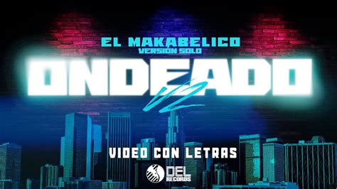 Ondeado V2 Video Con Letras El Makabelico Del Records 2024