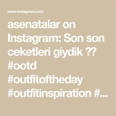 Asenatalar On Instagram Son Son Ceketleri Giydik Ootd