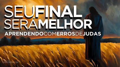 Seu Final Ser Melhor Aprendendo Erros De Judas Culto Combc Ao