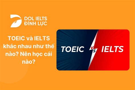 So sánh TOEIC và IELTS khác nhau như thế nào Nên học chứng chỉ nào