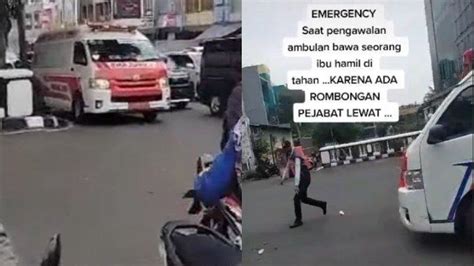 Viral Mobil Ambulans Bawa Pasien Kritis Tertahan Mobil Iringan Pejabat