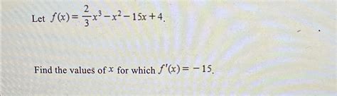 Solved Let F X 23x3 X2 15x 4find The Values Of X ﻿for Which