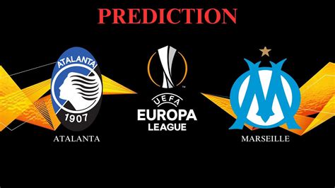 🔮⚽ Marseille Vs Atalanta Europa League Semi Final Predictions 🏆🎉