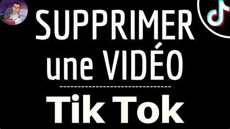 Supprimer Une Video Sur Tik Tok Comment Effacer D Finitivement Une