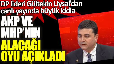 Demokrat Parti Lideri G Ltekin Uysal Dan Canl Yay Nda B Y K Iddia Akp