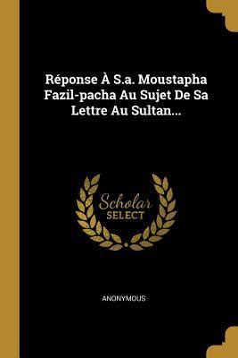 R Ponse S A Moustapha Fazil Pacha Au Sujet De Sa Lettre Au Sultan