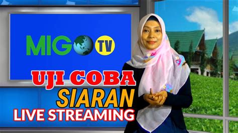 UJI COBA SIARAN LIVE STREAMING MIGO TV YouTube