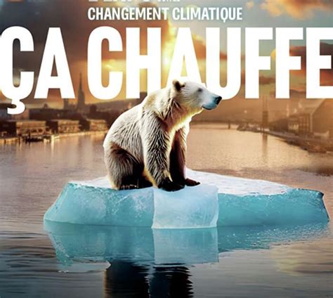 Ça chauffe Changement climatique lexpo pour comprendre et agir