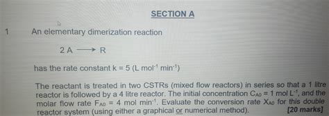 Solved SECTION A An elementary dimerization reaction has the | Chegg.com 