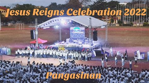 Jesus Reigns Celebration 2022 Pangasinan Youtube