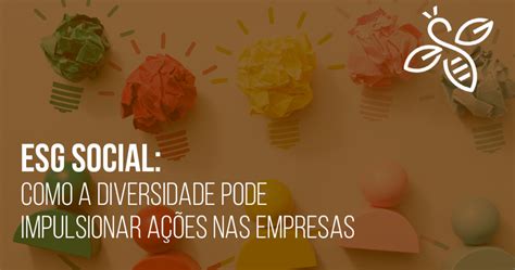 Esg Social Como A Diversidade Pode Impulsionar Ações Nas Empresas O