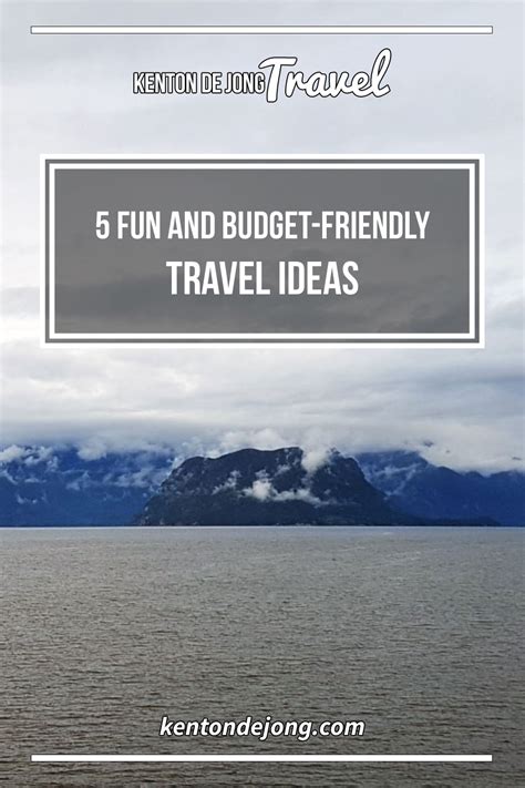 5 Fun and Budget-Friendly Travel Ideas • Kenton de Jong Travel