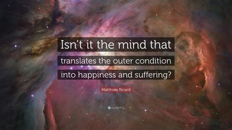 Matthieu Ricard Quote Isnt It The Mind That Translates The Outer