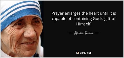 Mother Teresa Quote Prayer Enlarges The Heart Until It Is Capable Of Containing