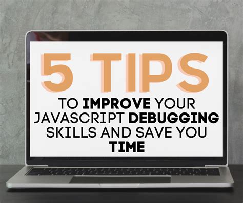 5 Tips To Improve Your Javascript Debugging Skills And Save You Time