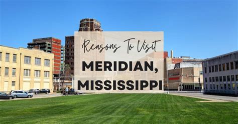 Reasons To Visit Meridian Mississippi At Least Once In Your Lifetime