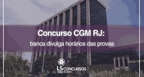 Concurso CGM RJ banca divulga horários das provas LS Ensino