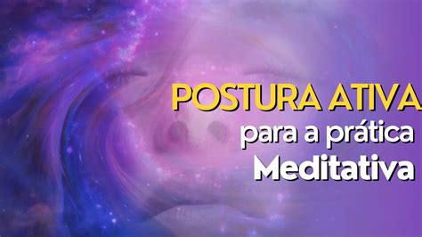 Postura Ativa Prática Meditativa YouTube