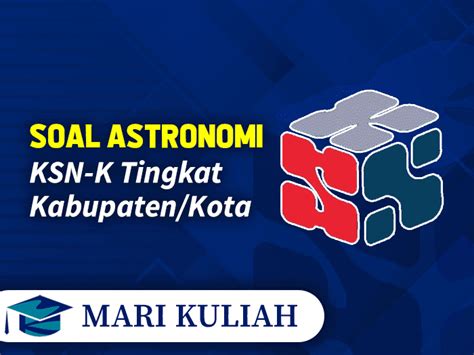 Soal Dan Kunci Jawaban KSN K Astronomi Tingkat Kabupaten Kota Mari