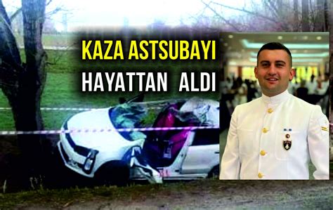 Astsubay Kazada Hayatini Kaybett Denizli Haber Genccivrilgazetesi