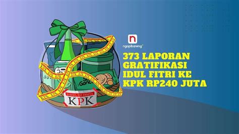 Laporan Gratifikasi Idul Fitri Ke Kpk Rp Juta