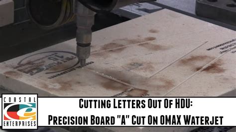 Cutting Letters Out Of Hdu Precision Board A Cut On Omax Waterjet