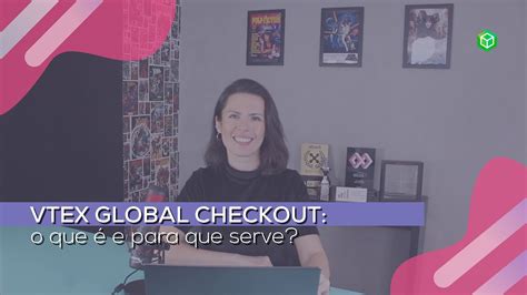 VTEX Global Checkout o que é e para que serve YouTube