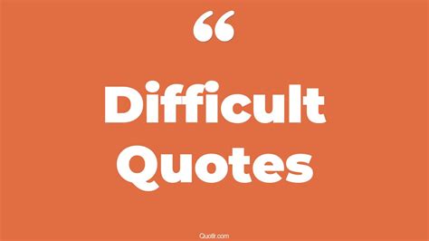 valuable  difficult quotes life  difficult life