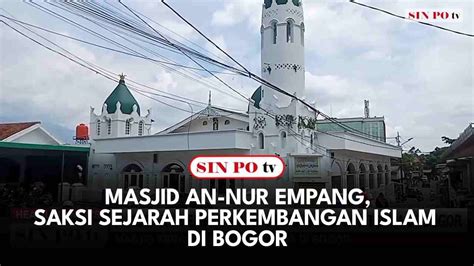 Masjid An Nur Empang Saksi Sejarah Perkembangan Islam Di Bogor