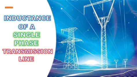 INDUCTANCE OF A SINGLE PHASE TRANSMISSION LINE YouTube