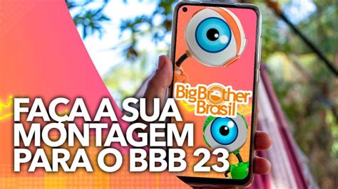 Montagem Para O Bbb 23 Saiba Como Fazer E Anuncie Sua Participação