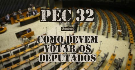 PEC 32 como devem votar os deputados em Plenário