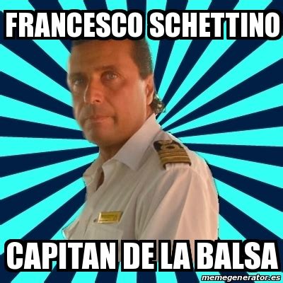 Meme Francesco Schettino Francesco Schettino Capitan De La Balsa