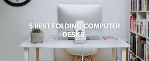 Discover the Top 5 Folding Computer Desks for Versatile Workspaces ...