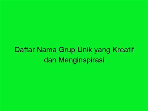 Daftar Nama Grup Unik Yang Kreatif Dan Menginspirasi Trans Vision