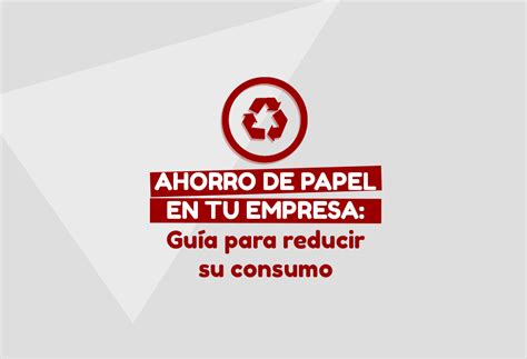 Ahorro De Papel En Tu Empresa Gu A Para Reducir Su Consumo Cardinal