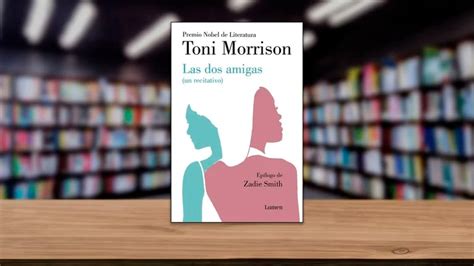 ‘las Dos Amigas El Relato Inédito De Toni Morrison La única Mujer Negra Que Ha Ganado El