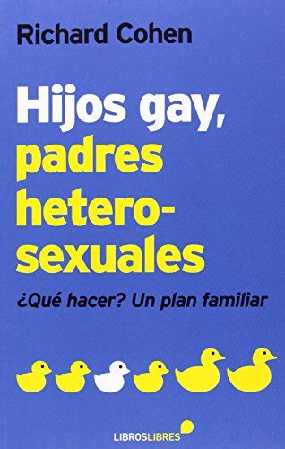 Hijos Gay Padres Heterosexuales Qu Hacer Un Plan Familiar Cohen Richard