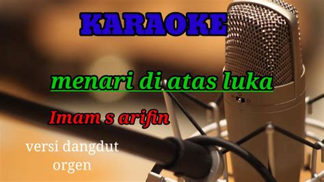 Lagu Dangdut Menari Di Atas Luka Karaoke Imam S Arifin Orgen Youtube