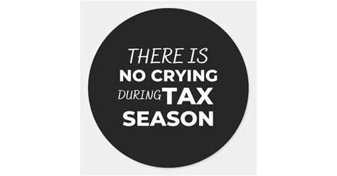 There Is No Crying During Tax Season Classic Round Sticker Zazzle