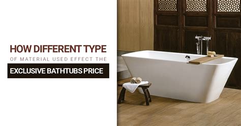 How Different Type Of Material Used Effect The Exclusive Bathtubs Price